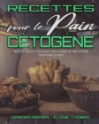 Image for Recettes Pour Le Pain Cetogene : Recettes Faciles Et Delicieuses Pour Cuisiner Du Pain Cetogene Pour Perdre Du Poids (Keto Bread Recipes) (French Version)