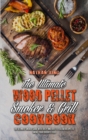 Image for The Ultimate Wood Pellet Smoker and Grill Cookbook