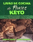 Image for Libro De Cocina De Panes Keto : Recetas Faciles Y Deliciosas Para Cada Comida Para Perder Peso, Quemar Grasa Y Transformar Su Cuerpo (Keto Bread Cookbook) (Spanish Edition)