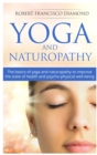 Image for Yoga and Naturopathy : The basics of yoga and naturopathy to improve the state of health and psycho-physical well-being