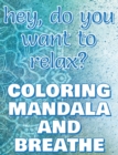 Image for BREATHE - Coloring Mandala to Relax - Coloring Book for Adults : Press the Relax Button you have in your head - Colouring book for stressed adults or stressed kids