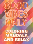 Image for Good Vibes Only - Coloring Mandala to Relax - Coloring Book for Adults