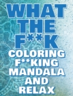 Image for What the F**k - Coloring Mandala to Relax - Coloring Book for Adults : Press the Relax Button you have in your head - Colouring book for stressed adults or stressed kids