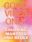 Image for Good Vibes Only - Coloring Mandala to Relax - Coloring Book for Adults - Left-Handed Edition : Press the Relax Button you have in your head - Colouring book for stressed adults or stressed kids