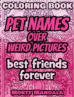Image for Coloring Book - Pet Names over Weird Pictures - Painting Book for Smart Kids or Stupid Adults : 100 Pet Names + 100 Weird Pictures - 100% FUN - Great for Adults