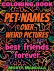 Image for Coloring Book - Pet Names over Weird Pictures - Draw Your Imagination : 100 Pet Names + 100 Weird Pictures - 100% FUN - Great for Adults