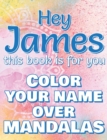 Image for Hey JAMES, this book is for you - Color Your Name over Mandalas : James: The BEST Name Ever - Coloring book for adults or children named JAMES