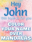 Image for Hey JOHN, this book is for you - Color Your Name over Mandalas