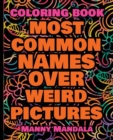 Image for Coloring Book - Most Common Names over Weird Pictures - Paint book - List of Names : 100 Most Common Names + 100 Weird Pictures - 100% FUN - Great for Adults