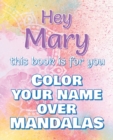 Image for Hey MARY, this book is for you - Color Your Name over Mandalas - Proud Mary