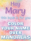 Image for Hey MARY, this book is for you - Color Your Name over Mandalas - Proud Mary