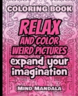 Image for RELAX Coloring Book - Relax and Color WEIRD Pictures - Expand your Imagination - Mindfulness : 200 Pages - 100 INCREDIBLE Images - A Relaxing Coloring Therapy - Gift Book for Adults - Relaxation with 