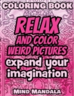 Image for RELAX Coloring Book - Relax and Color WEIRD Pictures - Expand your Imagination - Mindfulness