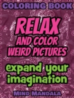 Image for Relax and Color Weird Pictures - Expand Your Imagination - 100% fun - 100% relax : 200 Pages - 100 INCREDIBLE Images - A Relaxing Coloring Therapy - Gift Book for Adults - Relaxation with Stress Relie