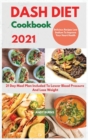 Image for DASH DIET Cookbook 2021 : 21 Day Meal Plan Included To Lower Blood Pressure And Lose Weight. Delicious Recipes Low Sodium To Improve Your Heart Health