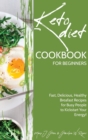 Image for Keto Cookbook for Beginners : Fast, Delicious, Healthy Breakfast Recipes for Busy People to Kickstart Your Energy!