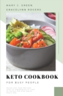 Image for Keto Cookbook for Busy People : Quick Low Carb Recipes with 10 Ingredients or Less, to Follow the Diet Easily Every Day
