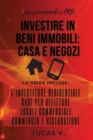 Image for Investire in Beni Immobili : la guida include: L&#39;INVESTITORE RESIDENZIALE, CASE PER AFFITTARE, LOCALI COMMERCIALI, COMMERCIO E RISTORAZIONE - real estate investing home and business for beginners and 