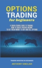 Image for OPTIONS TRADING for beginners : A Crash Course Guide to Making Money for Beginners and Experts: How to Invest in the Market through Profit Strategies to Buy and Sell Options. TRADERS INVESTING IN EXCH