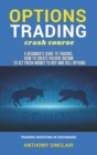 Image for OPTIONS TRADING crash course : A Beginner&#39;s Guide to Making Money: How to Invest in the Market through Profit Strategies to Buy and Sell Options. TRADERS INVESTING IN EXCHANGES