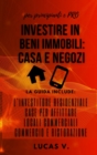 Image for Investire in Beni Immobili : la guida include: L&#39;INVESTITORE RESIDENZIALE, CASE PER AFFITTARE, LOCALI COMMERCIALI, COMMERCIO E RISTORAZIONE - real estate investing home and business for beginners and 