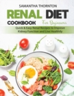 Image for Renal Diet Cookbook for Beginners : Quick and Easy Renal Recipes to Improve Kidney Function and Live Healthily