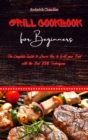 Image for Grill Cookbook For Beginners : The Complete Guide to Learn How to Grill your Food with the Best BBQ Techniques