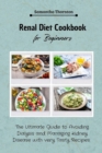 Image for Renal Diet Cookbook for Beginners : The Ultimate Guide to Avoiding Dialysis and Managing Kidney Disease with very Tasty Recipes