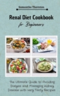 Image for Renal Diet Cookbook for Beginners : The Ultimate Guide to Avoiding Dialysis and Managing Kidney Disease with very Tasty Recipes