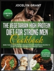 Image for The Vegetarian High Protein Diet for Strong Men Cookbook : More than 200 High Protein and High-Quality Vegetarian Recipes to Sculpt your Abs and Maintain a Perfect Body!