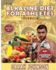 Image for The Alkaline Diet for Athletes Cookbook : The 220+ Best Alkaline Recipes for Athletic Performance and Muscle Growth! Start a Healthier Lifestyle with LIGHT and HIGH-PROTEINS Meals to Maintain a Perfec