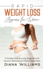 Image for Rapid Weight Loss Hypnosis for Women : A Complete Guide to Losing Weight Fast with Hypnosis, Meditation, and Healthy Eating Habits