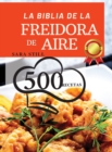 Image for LA BIBLIA DE LA FREIDORA DE AIRE (Air Fryer Cookbook SPANISH VERSION)