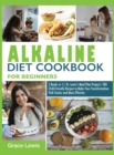 Image for Alkaline Diet Cookbook for Beginners : 2 Books in 1 Dr. Lewis&#39;s Meal Plan Project 200 Child-Friendly Recipes to Make Your Transformation Path Tastier and More Effective