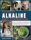 Image for The Complete Alkaline Diet Cookbook : 4 Books in 1 Dr. Lewis&#39;s Meal Plan Project Ultimate Guide on How to Balance Body Acids by Following a Practical, Tasty and Effective Method 400 Affordable Recipes