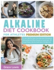 Image for Alkaline Diet Cookbook for Athletes : Dr. Lewis&#39;s Meal Plan Project How to Boost Sports Performance by Balancing Body Acids Without Giving Up Your Favorite Foods 100 Energetic Recipes to Take Your Fav