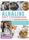 Image for Alkaline Diet Cookbook for Athletes : Dr. Lewis&#39;s Meal Plan Project How to Boost Sports Performance by Balancing Body Acids Without Giving Up Your Favorite Foods 100 Energetic Recipes to Take Your Fav