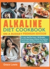 Image for Alkaline Diet Cookbook on a Budget : Dr. Lewis&#39;s Meal Plan Project 100 Affordable, Easy-To-Prepare Recipes to Kickstart Your Long- Term Transformation Path Without Emptying Your Wallet (Premium Editio