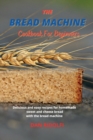 Image for The Bread Machine Cookbook for Beginners : Delicious and easy recipes for homemade sweet and cheese bread with the bread machine