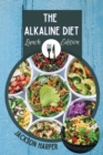 Image for The Alkaline Diet : Alkalize Your Body and Enjoy Huge and Rapid Health Benefits