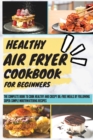 Image for Healthy Air Fryer Cookbook For Beginners
