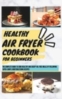Image for Healthy Air Fryer Cookbook For Beginners