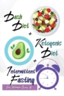 Image for Dash Diet + Ketogenic Diet + Intermittent Fasting For Women Over 50 : 3 Books in 1: Keep Your Body Younger and Stay Fit with the Best Keto and Dash Recipes