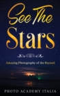 Image for See The Stars : Amazing Photography of the Beyond