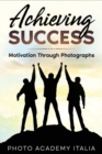 Image for Achieving Success : Motivation Through Photographs