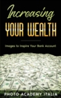 Image for Increasing Your Wealth : Images to Inspire Your Bank Account