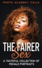 Image for The Fairer Sex : A Tasteful Collection of Female Portraits