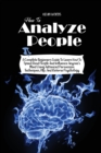 Image for How to Analyze People : A Complete Beginners Guide to Learn How to Speed Read People and Influence Anyone&#39;s Mind Using Advanced Persuasion Techniques, Nlp, and Reverse Psychology