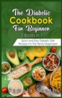 Image for The Diabetic Cookbook For Beginners : 2 Books in 1: Quick and Easy Diabetic Diet Recipes For The Newly Diagnosed