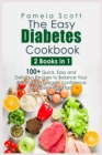 Image for The Easy Diabetes Cookbook : 2 Books in 1: 100+ Quick, Easy and Delicious Recipes to Balance Your Blood Sugars, regain confidence and lose weight fast